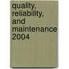 Quality, Reliability, And Maintenance 2004 door G.J. McNulty