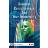 Quantum Consciousness And Your Immortality by James L. Forberg