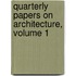 Quarterly Papers On Architecture, Volume 1