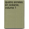 Quatre Années En Océanie, Volume 1 door Antoine Douard Fole