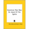 Questions That May Be Asked Of The Spirits door Emma A. Wood