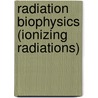 Radiation Biophysics (Ionizing Radiations) door Yurii B. Kudryashov