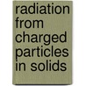 Radiation From Charged Particles In Solids door M.A. Kumakhov