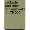 Radkarte Südlicher Schwarzwald 1 : 75 000 door Onbekend