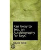 Ran Away To Sea, An Autobiography For Boys door Mayne Reid
