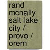 Rand McNally Salt Lake City / Provo / Orem by Rand McNally