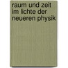 Raum Und Zeit Im Lichte Der Neueren Physik door Hans Witte