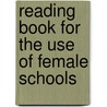 Reading Book For The Use Of Female Schools by Commissioners O