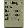 Reading a New Testament Document Ethically door Elna Mouton