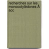 Recherches Sur Les Monocotylédones À Acc door Onbekend