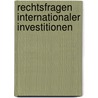 Rechtsfragen internationaler Investitionen door Dirk Ehlers