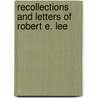 Recollections and Letters of Robert E. Lee by Robert Edward Lee