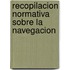 Recopilacion Normativa Sobre La Navegacion