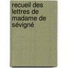 Recueil Des Lettres De Madame De Sévigné door Marie Rabutin-Chantal De Svign