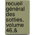 Recueil Général Des Sotties, Volume 46,&