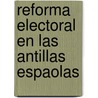 Reforma Electoral En Las Antillas Espaolas door Rafael Mara Labra