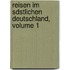 Reisen Im Sdstlichen Deutschland, Volume 1