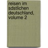 Reisen Im Sdstlichen Deutschland, Volume 2 by Johann Georg Kohl