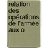 Relation Des Opérations De L'Armée Aux O