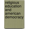 Religious Education And American Democracy door Walter Scott Athearn
