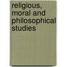 Religious, Moral And Philosophical Studies door Onbekend