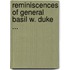 Reminiscences of General Basil W. Duke ...