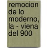 Remocion de Lo Moderno, La - Viena del 900 door Nicolas Casullo
