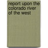 Report Upon the Colorado River of the West door Lieutenant Joseph C. Ives