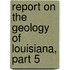 Report on the Geology of Louisiana, Part 5