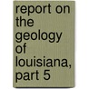 Report on the Geology of Louisiana, Part 5 door Gilbert Dennison Harris