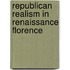Republican Realism in Renaissance Florence