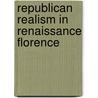 Republican Realism in Renaissance Florence door Athanasios Moulakis