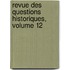 Revue Des Questions Historiques, Volume 12