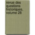 Revue Des Questions Historiques, Volume 28