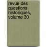Revue Des Questions Historiques, Volume 30 by Paul Allard
