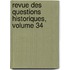 Revue Des Questions Historiques, Volume 34