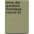 Revue Des Questions Historiques, Volume 63