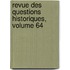 Revue Des Questions Historiques, Volume 64