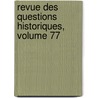 Revue Des Questions Historiques, Volume 77 door Onbekend