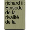 Richard Ii: Épisode De La Rivalité De La by Henri Alexandre Wallon