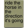 Ride The Horse In The Direction It's Going door Joyce Rasbach