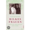 Rilkes Frauen oder Die Erfindung der Liebe by Gunnar Decker