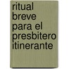 Ritual Breve Para El Presbitero Itinerante door Liturgical Press