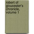 Robert of Gloucester's Chronicle, Volume 1