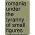 Romania Under the Tyranny of Small Figures