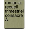 Romania: Recueil Trimestriel Consacré À door Onbekend