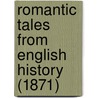 Romantic Tales From English History (1871) by May Beverley