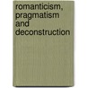 Romanticism, Pragmatism And Deconstruction door Kathleen Wheeler