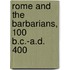 Rome And The Barbarians, 100 B.C.-A.D. 400