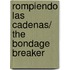 Rompiendo las cadenas/ The Bondage Breaker